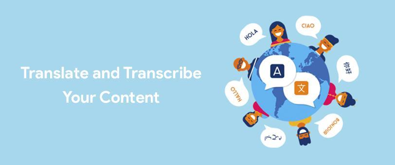 Translate and Transcribe Your Content