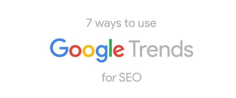 7 Ways to use Google Trends for SEO