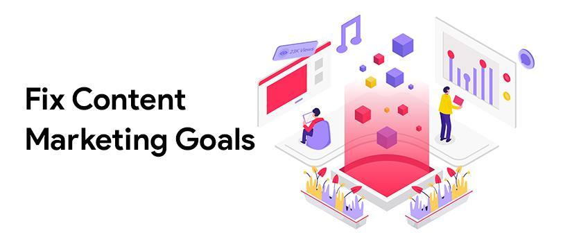 Fix content marketing goals