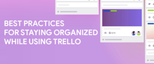 Best practices for staying organized while using Trello