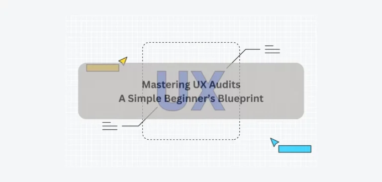 Mastering UX Audits – A Simple Beginner’s Blueprint