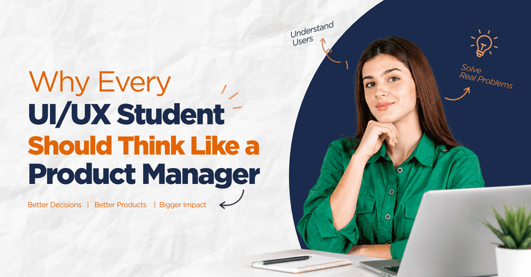 Why Every UI/UX Student Should Think Like a Product Manager