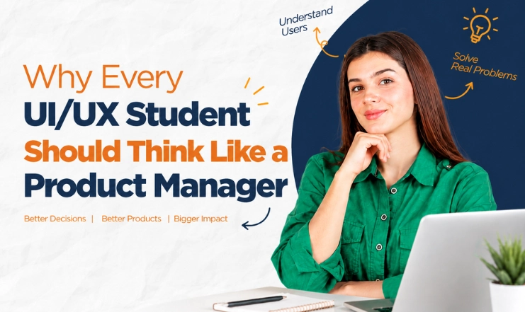 Why Every UI/UX Student Should Think Like a Product Manager
