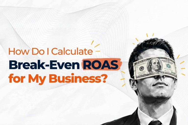 How Do I Calculate Break-Even ROAS for My Business?