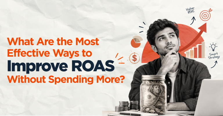 What Are the Most Effective Ways to Improve ROAS Without Spending More?